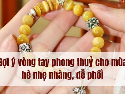 Gợi ý vòng tay phong thuỷ cho mùa hè nhẹ nhàng, dễ phối