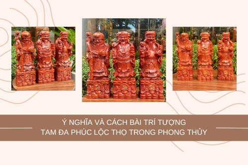 Ý nghĩa và cách bài trí tượng Tam đa Phúc Lộc Thọ trong phong thủy
