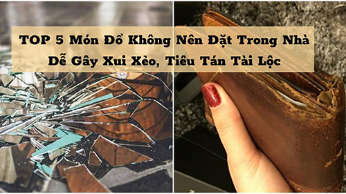 TOP 5 món đồ không nên đặt trong nhà dễ gây xui xẻo, tiêu tán tài lộc