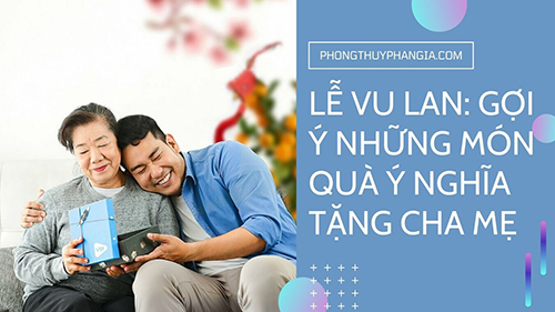 Lễ Vu Lan: Gợi ý những món qùa ý nghĩa dành tặng cha mẹ