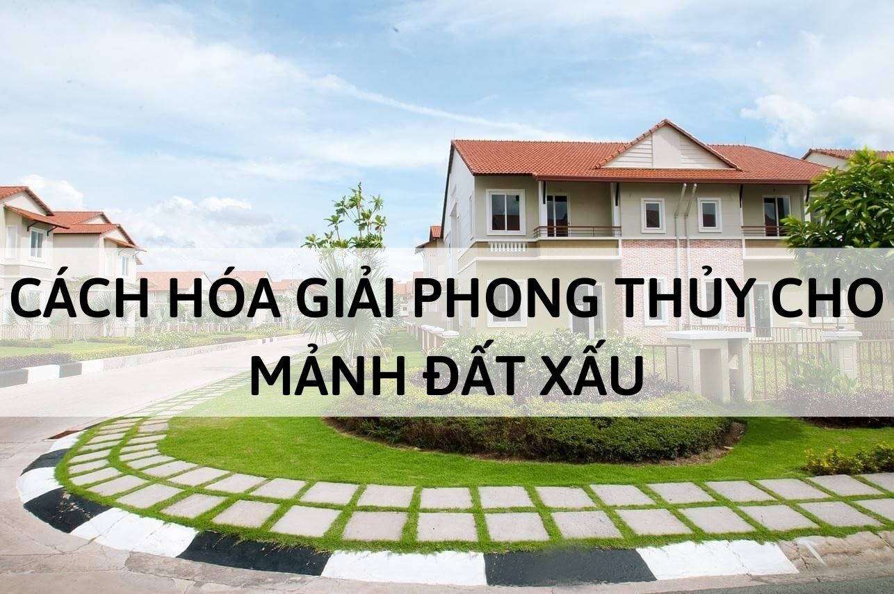 Cách hóa giải phong thủy cho mảnh đất xấu