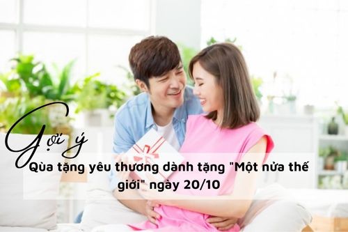 Gợi ý qùa tặng yêu thương dành tặng "Một Nửa Thế Giới" ngày 20/10