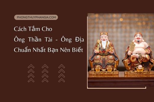 Cách tắm cho ông Thần Tài - ông Địa chuẩn nhất bạn nên biết