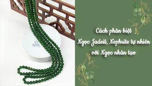 Cách Phân Biệt Ngọc Jadeit, Nephrite Tự Nhiên Với Ngọc Nhân Tạo