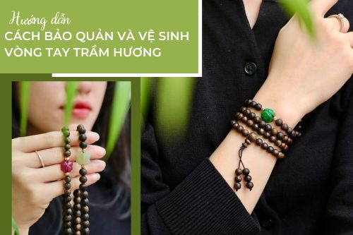 Hướng dẫn cách bảo quản và vệ sinh vòng tay Trầm Hương đúng cách