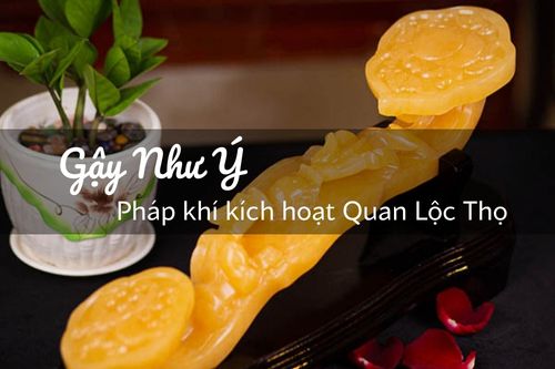 Gậy như ý - pháp khí kích hoạt quan lộc thọ