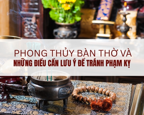 Phong thủy bàn thờ và những điều cần lưu ý để tránh phạm kỵ
