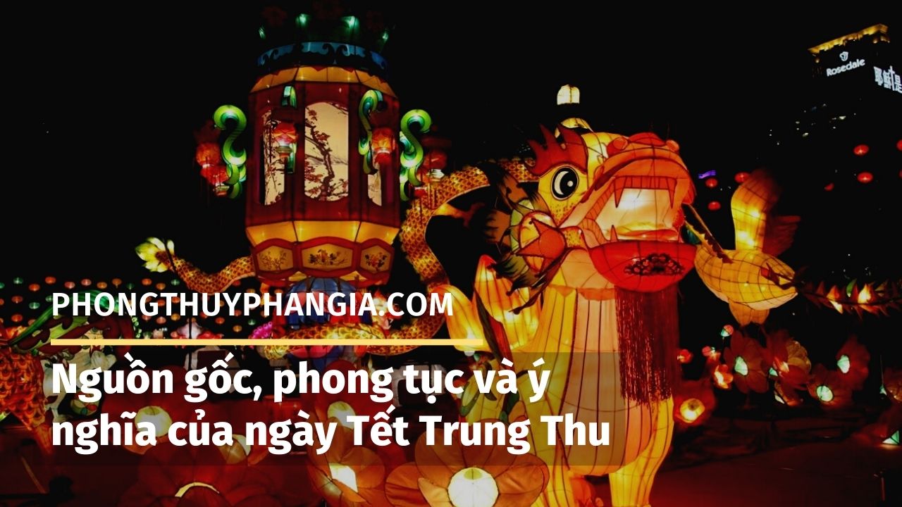 Nguồn gốc, phong tục và ý nghĩa của ngày Tết Trung Thu
