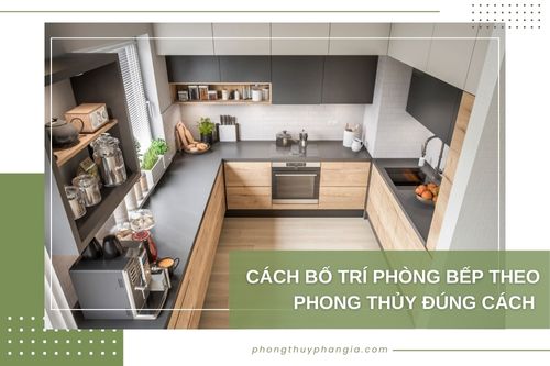 Cách bố trí phòng bếp theo phong thủy đúng cách