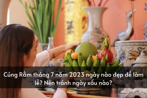 Cúng Rằm tháng 7 năm 2023 ngày nào đẹp để làm lễ? Nên tránh ngày xấu nào?