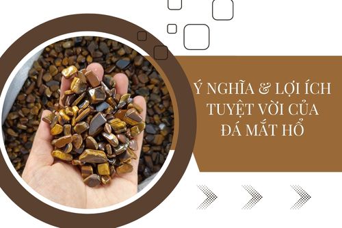 Ý nghĩa và lợi ích tuyệt vời của đá mắt hổ